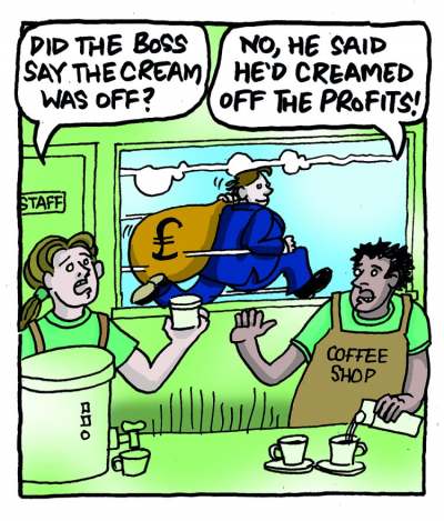 Cartoon of two people working in coffee shop. One says "Did the boss say the cream was off?" The other replies "No, he said he'd creamed off the profits!".