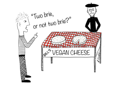 Cartoon: Table with two vegan cheeses on it. One person says 'Two brie or not two brie'.
