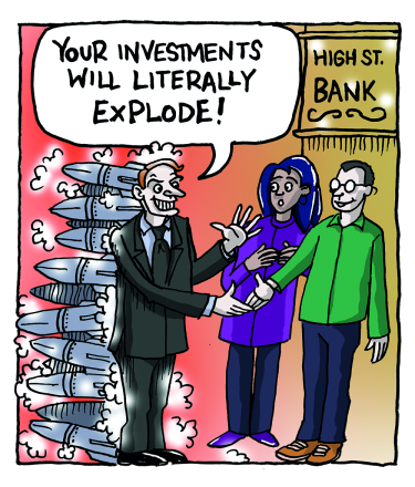 Cartoon of man shaking hands with two customers in high street bank saying 'your investments will literally explode!', stood infront of weapons