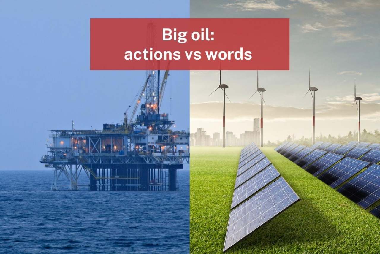 Image with oil rig in sea on left, solar panels and wind turbine on right. Text: big oil, actions versus words